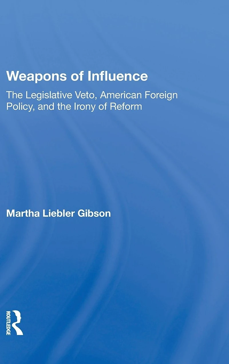 Weapons Of Influence: The Legislative Veto, American Foreign Policy, And Irony Reform