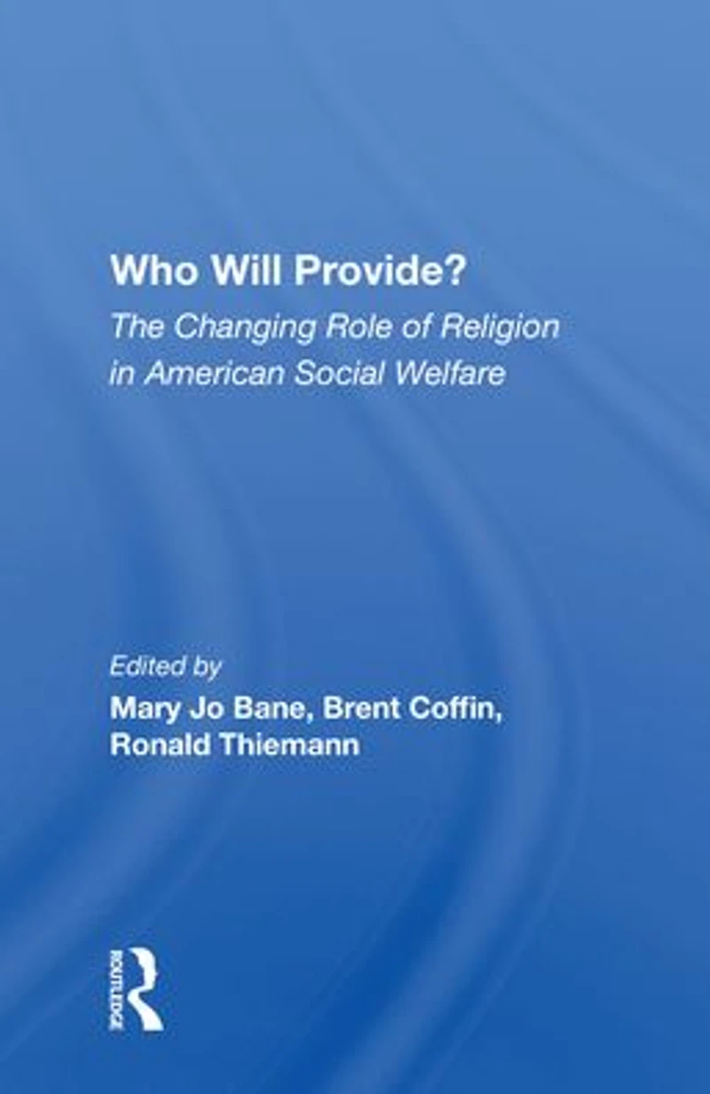 Who Will Provide? The Changing Role Of Religion American Social Welfare