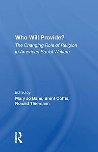 Who Will Provide? The Changing Role Of Religion American Social Welfare