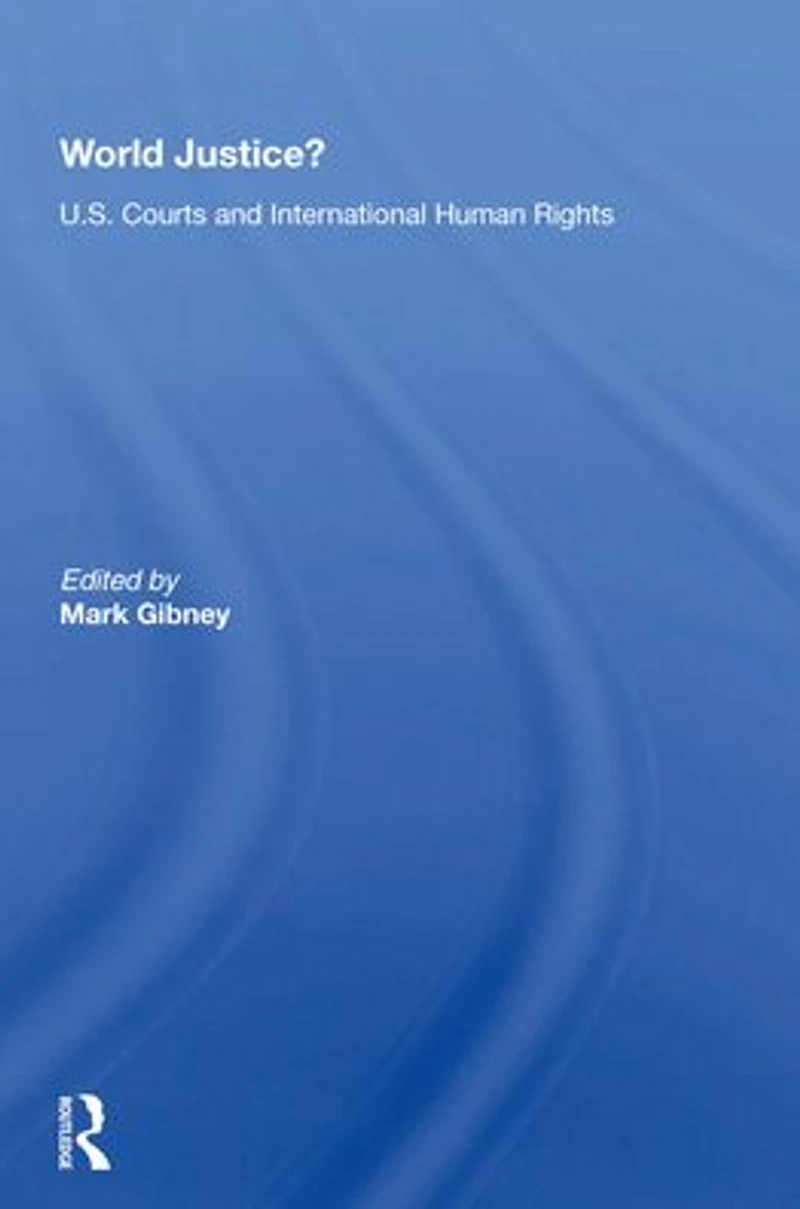 World Justice?: U.S. Courts And International Human Rights