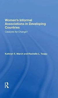 Women's Informal Associations Developing Countries: Catalysts For Change?