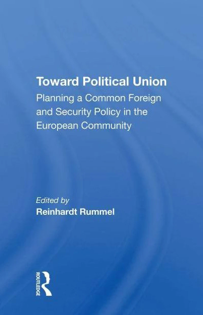 Toward Political Union: Planning A Common Foreign And Security Policy The European Community