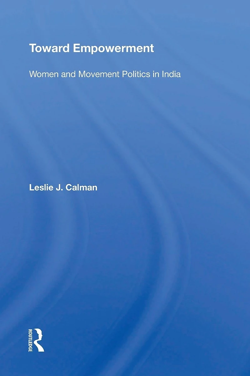 Toward Empowerment: Women And Movement Politics India
