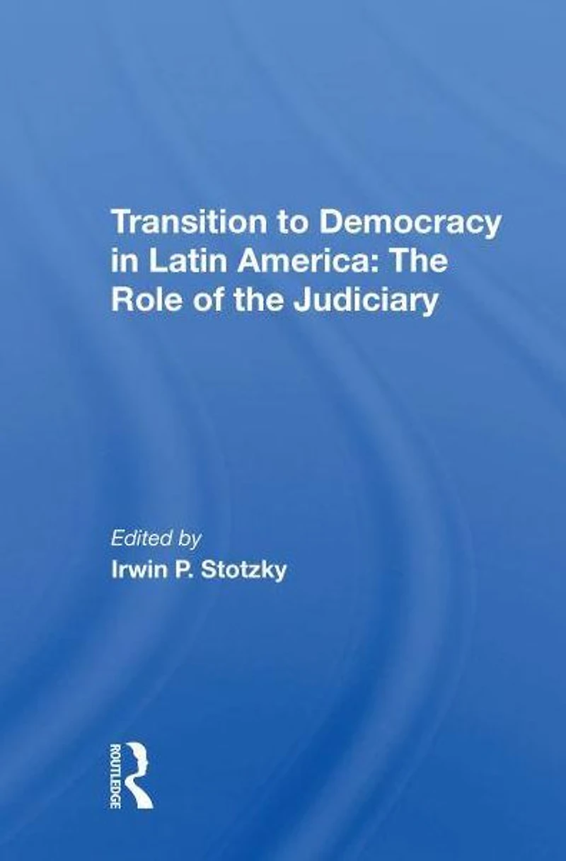 Transition To Democracy Latin America: The Role Of Judiciary