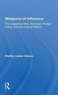 Weapons Of Influence: The Legislative Veto, American Foreign Policy, And Irony Reform