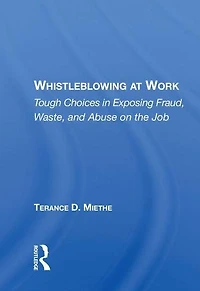Whistleblowing At Work: Tough Choices Exposing Fraud, Waste, And Abuse On The Job