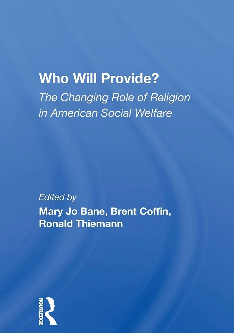 Who Will Provide? The Changing Role Of Religion American Social Welfare