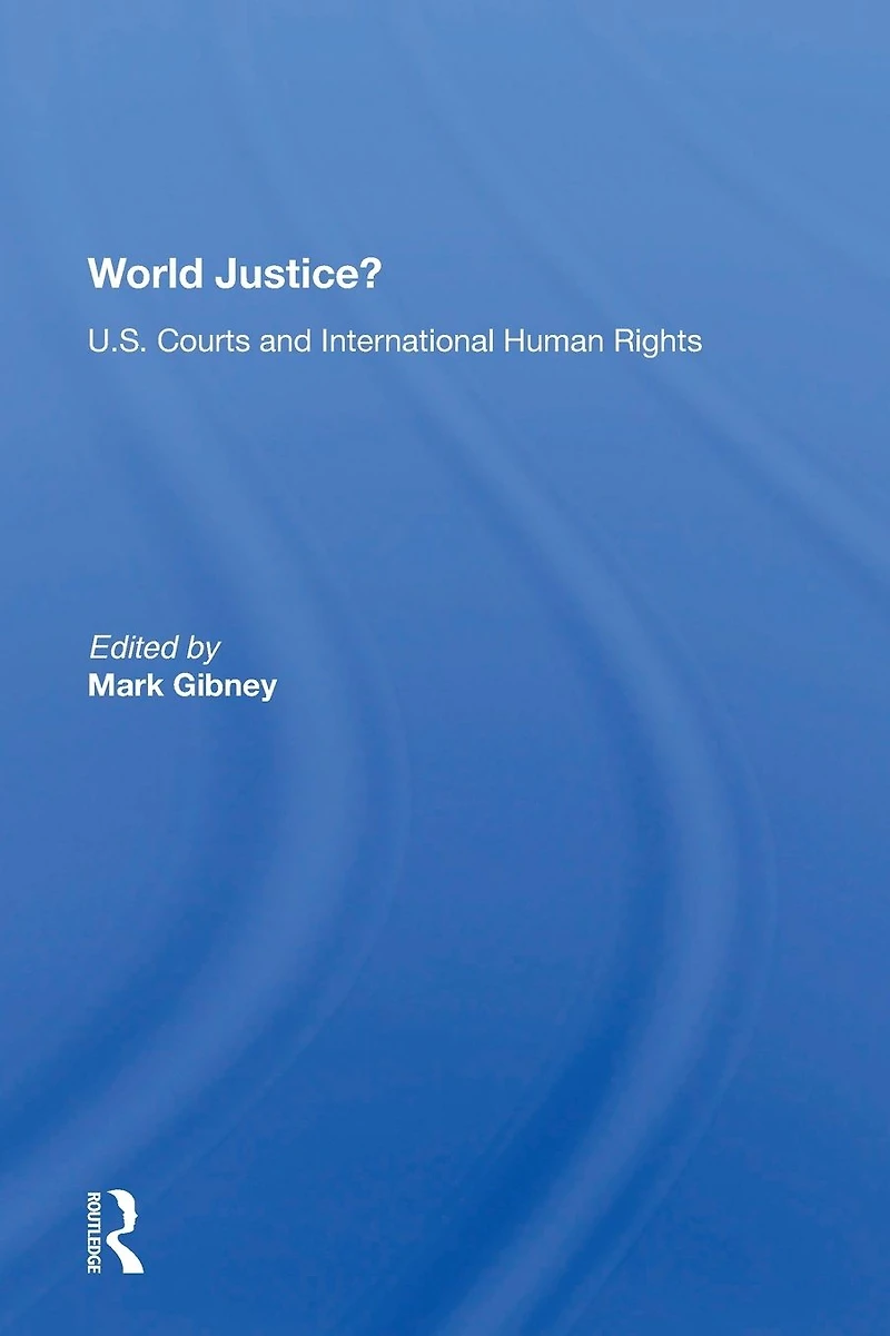 World Justice?: U.S. Courts And International Human Rights