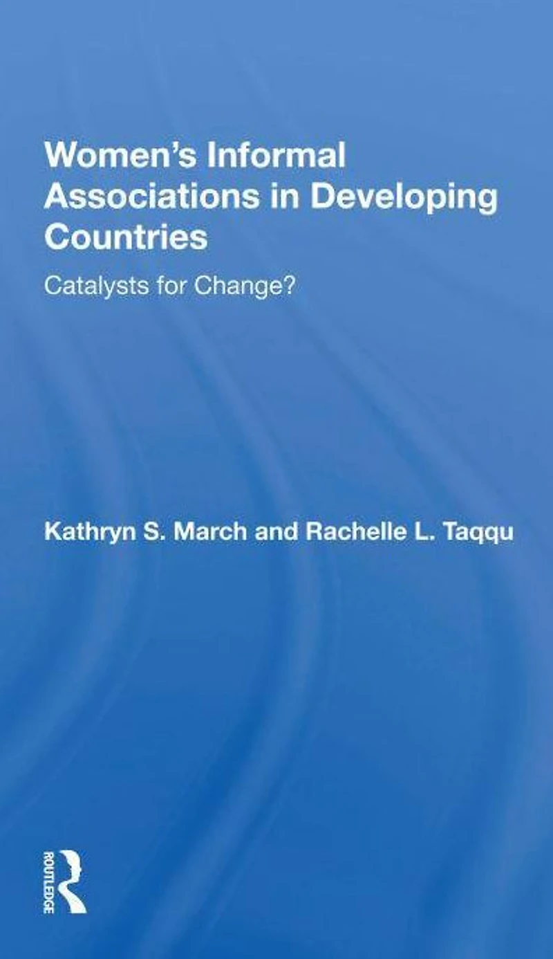Women's Informal Associations Developing Countries: Catalysts For Change?