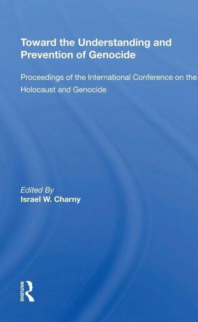 Toward The Understanding And Prevention Of Genocide: Proceedings International Conference On Holocaust Genocide