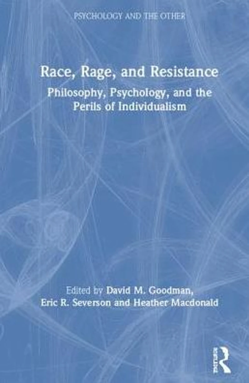 Race, Rage, and Resistance: Philosophy, Psychology, the Perils of Individualism