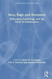 Race, Rage, and Resistance: Philosophy, Psychology, the Perils of Individualism