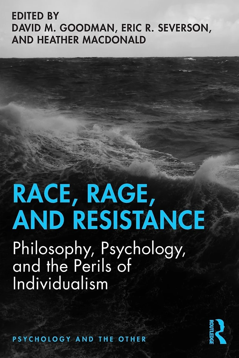 Race, Rage, and Resistance: Philosophy, Psychology, the Perils of Individualism