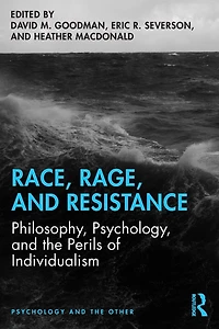 Race, Rage, and Resistance: Philosophy, Psychology, the Perils of Individualism