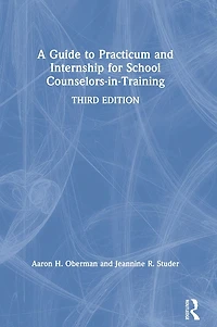 A Guide to Practicum and Internship for School Counselors-in-Training
