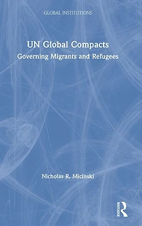 UN Global Compacts: Governing Migrants and Refugees