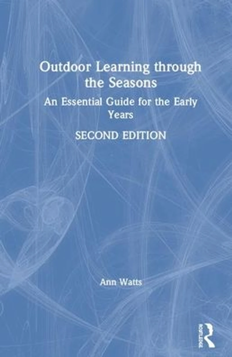 Outdoor Learning through the Seasons: An Essential Guide for Early Years
