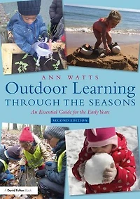Outdoor Learning through the Seasons: An Essential Guide for Early Years