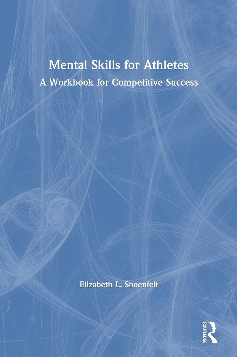 Mental Skills for Athletes: A Workbook Competitive Success
