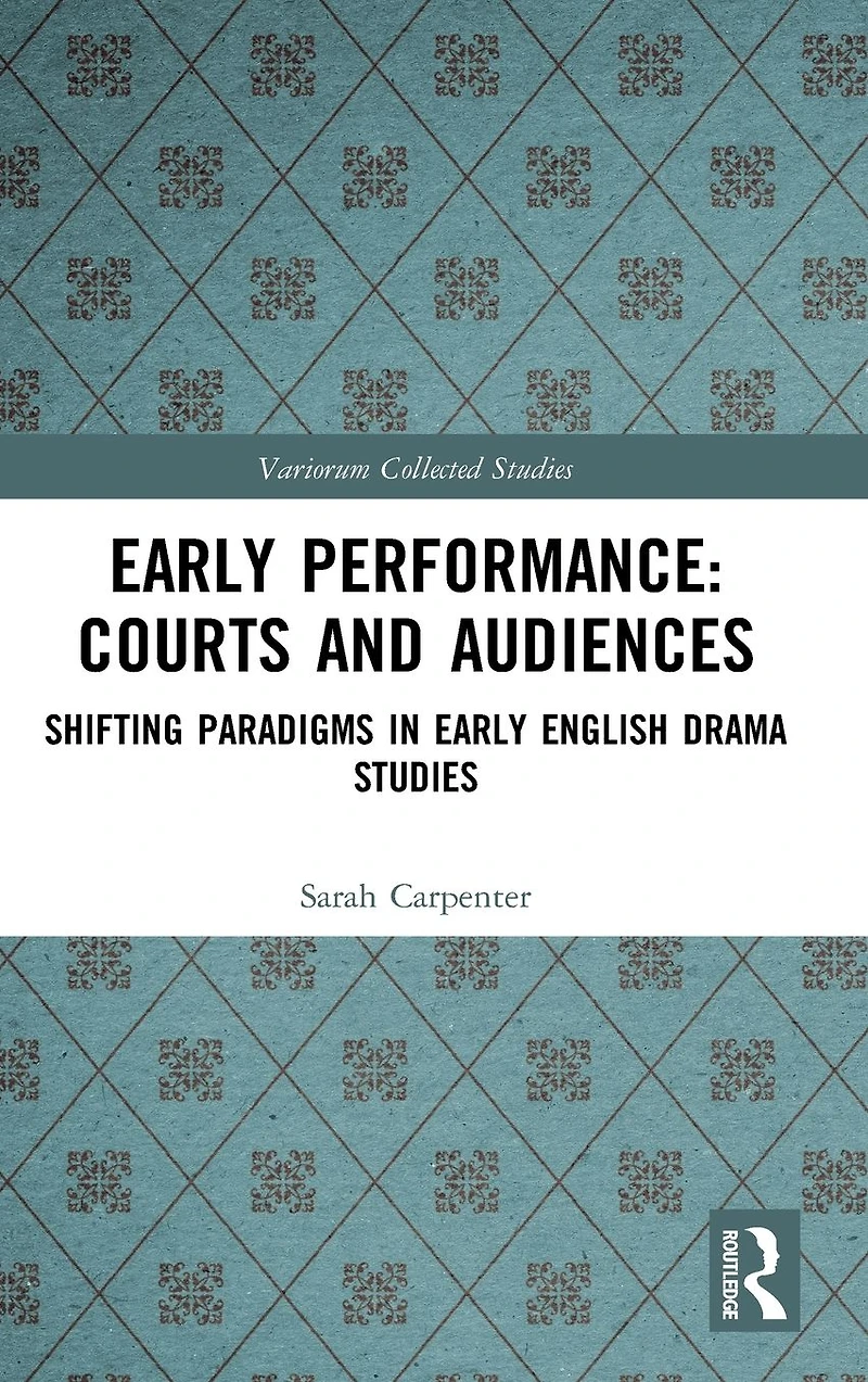 Early Performance: Courts and Audiences: Shifting Paradigms English Drama Studies