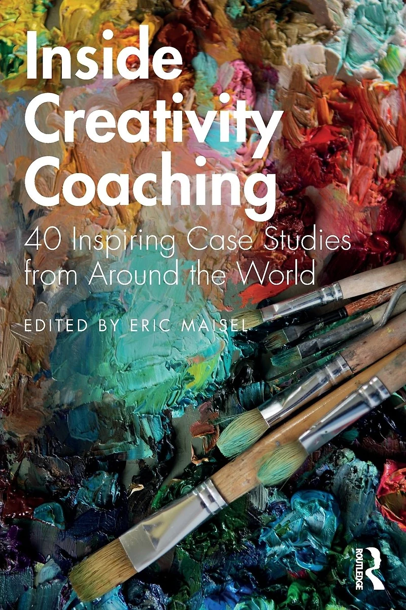 Inside Creativity Coaching: 40 Inspiring Case Studies from Around the World