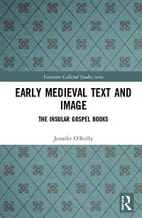 Early Medieval Text and Image Volume 1: The Insular Gospel Books