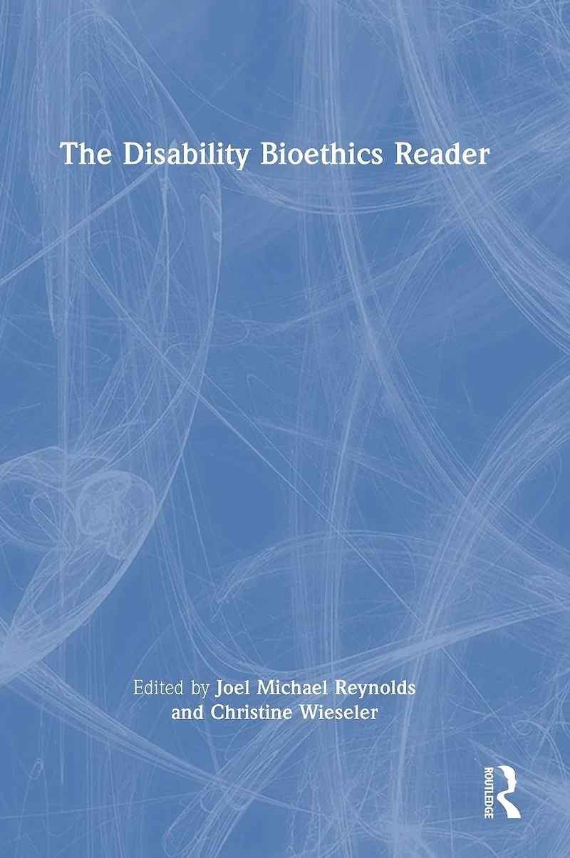 The Disability Bioethics Reader