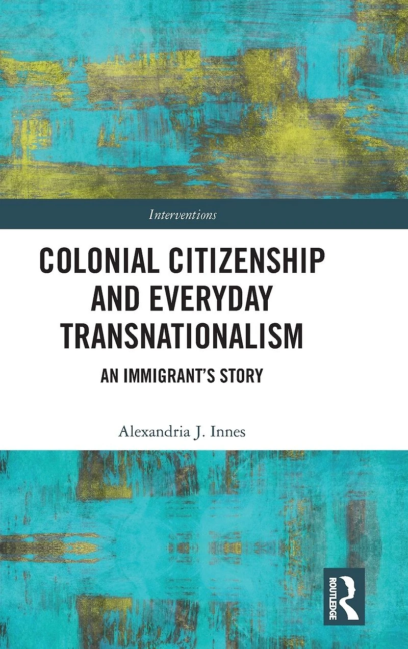 Colonial Citizenship and Everyday Transnationalism: An Immigrant's Story