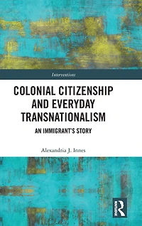 Colonial Citizenship and Everyday Transnationalism: An Immigrant's Story