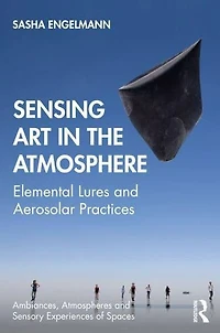 Sensing Art the Atmosphere: Elemental Lures and Aerosolar Practices