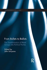 From Bullets to Ballots: The Transformation of Rebel Groups into Political Parties