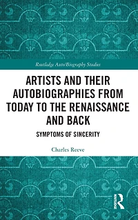 Artists and Their Autobiographies from Today to the Renaissance Back: Symptoms of Sincerity