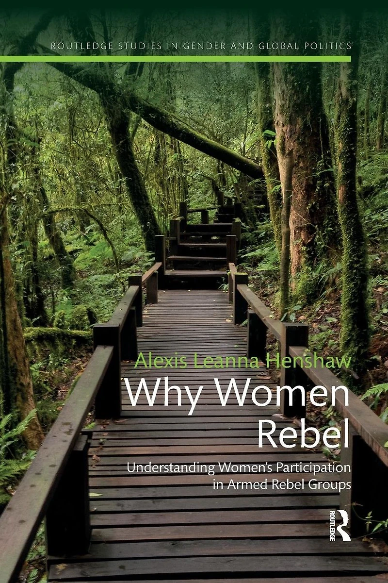 Why Women Rebel: Understanding Women's Participation Armed Rebel Groups