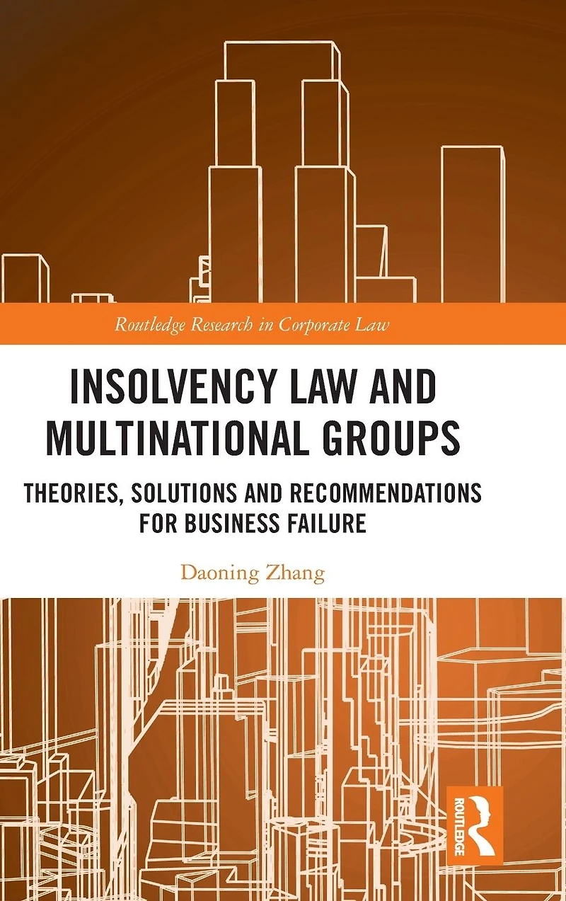 Insolvency Law and Multinational Groups: Theories, Solutions Recommendations for Business Failure