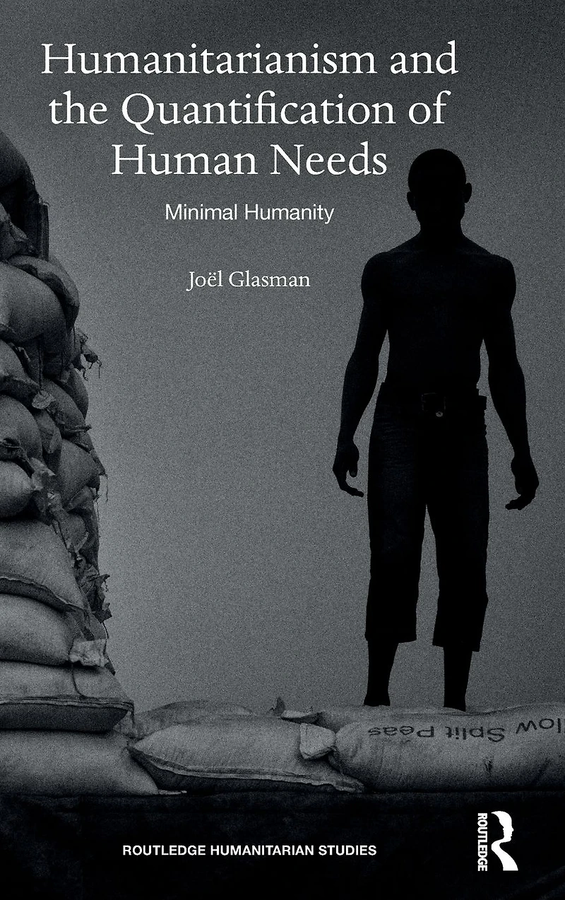 Humanitarianism and the Quantification of Human Needs: Minimal Humanity