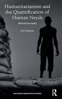 Humanitarianism and the Quantification of Human Needs: Minimal Humanity