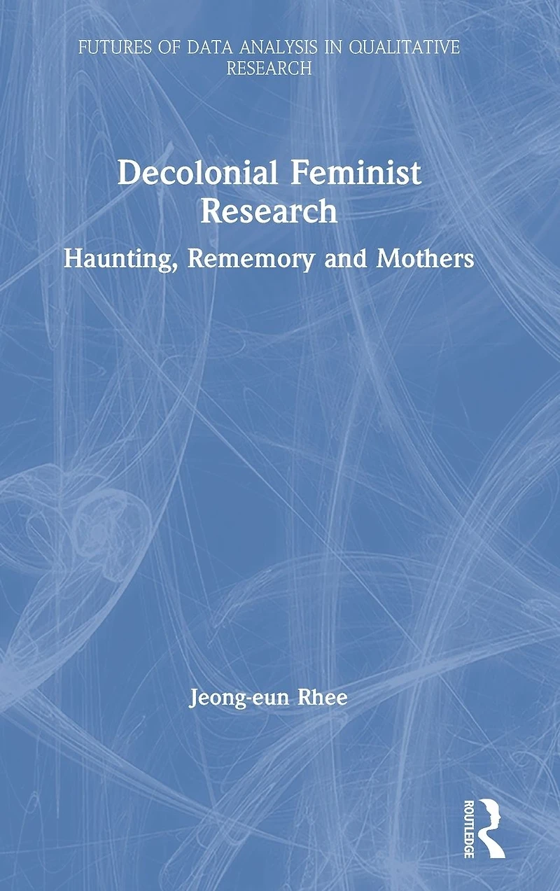 Decolonial Feminist Research: Haunting, Rememory and Mothers