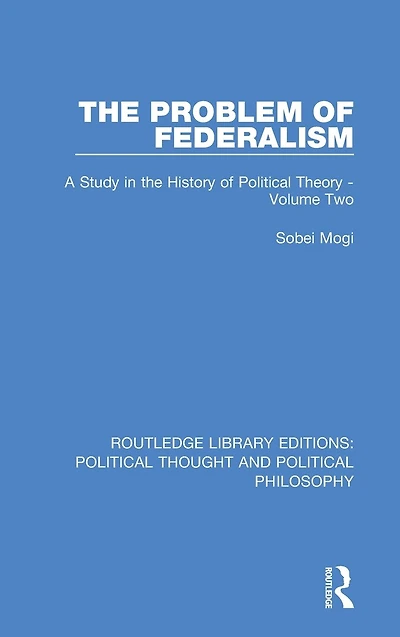 the Problem of Federalism: A Study History Political Theory - Volume Two