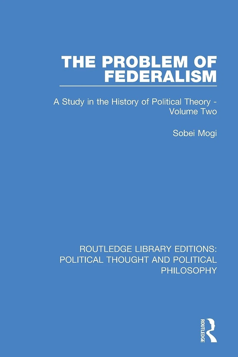 the Problem of Federalism: A Study History Political Theory - Volume Two