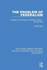 the Problem of Federalism: A Study History Political Theory - Volume Two
