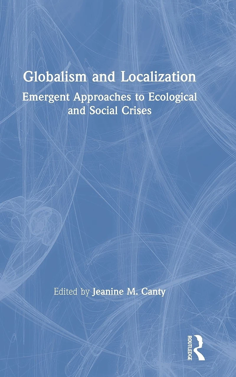 Globalism and Localization: Emergent Solutions to Ecological Social Crises