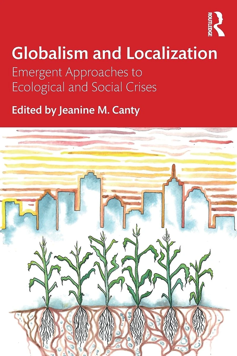Globalism and Localization: Emergent Solutions to Ecological Social Crises