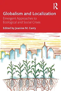 Globalism and Localization: Emergent Solutions to Ecological Social Crises