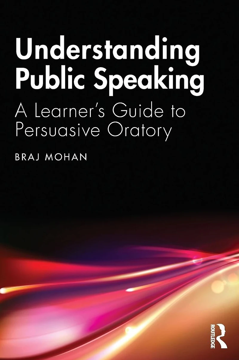 Understanding Public Speaking: A Learner's Guide to Persuasive Oratory
