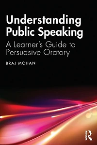 Understanding Public Speaking: A Learner's Guide to Persuasive Oratory