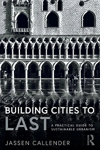 Building Cities to LAST: A Practical Guide Sustainable Urbanism