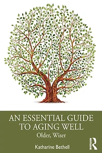 An Essential Guide to Aging Well: Older, Wiser