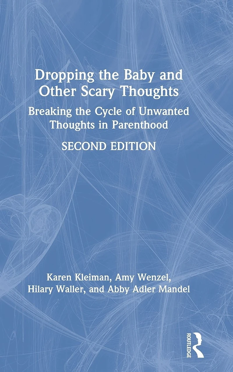 Dropping the Baby and Other Scary Thoughts: Breaking Cycle of Unwanted Thoughts Parenthood