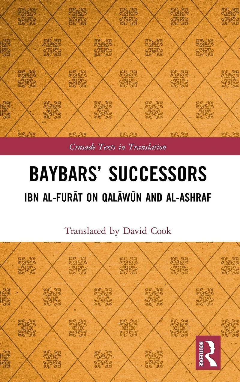 Baybars' Successors: Ibn al-Furat on Qalawun and al-Ashraf