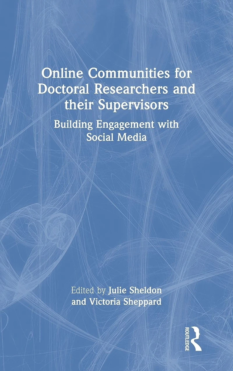 Online Communities for Doctoral Researchers and their Supervisors: Building Engagement with Social Media